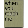 When You Reach Me door Rebecca Stead