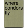 Where Condors Fly door Adrian Mercado
