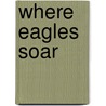 Where Eagles Soar door A.G. Wayne Ezeard