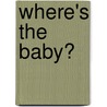 Where's The Baby? door Laura Dwight