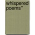 Whispered Poems''