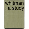 Whitman : A Study door Onbekend