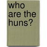 Who Are the Huns? door R.L. Orchelle