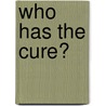 Who Has The Cure? door Onbekend