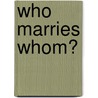 Who Marries Whom? door Onbekend