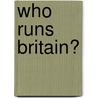 Who Runs Britain? door Robert Peston