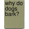 Why Do Dogs Bark? door Joan Holub