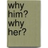 Why Him? Why Her?