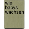 Wie Babys wachsen door Carol Cooper