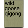 Wild Goose Qigong door Hong-Chao Zhang