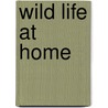 Wild Life at Home door Onbekend