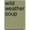 Wild Weather Soup by Caroline Formby