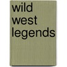 Wild West Legends by Unknown