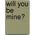 Will You Be Mine?