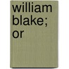 William Blake; Or door William Edward Heygate
