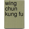Wing Chun Kung Fu door William M. Cheung