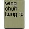 Wing Chun Kung-Fu by Joseph Smith