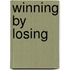 Winning By Losing