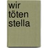 Wir töten Stella
