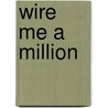 Wire Me A Million door Jack Shepherd Smith