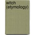 Witch (Etymology)