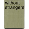 Without Strangers door Paula Ervin
