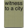 Witness to a City by Not Available