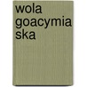 Wola Goacymia Ska by Miriam T. Timpledon