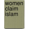 Women Claim Islam door Miriam Cooke