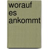 Worauf es ankommt by Peter Hahne