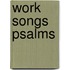 Work Songs Psalms