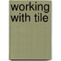 Working With Tile