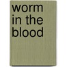 Worm In The Blood door Thomas Bloor