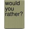 Would You Rather? by Chris Higgins
