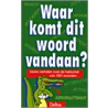 Waar komt dit woord vandaan?