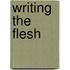Writing The Flesh