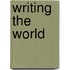 Writing The World