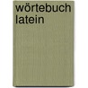 Wörtebuch Latein door Manfred Marquardt