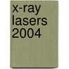 X-Ray Lasers 2004 door J. Zhang
