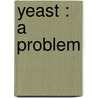 Yeast : A Problem by Charles Kingsley