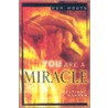 You Are A Miracle door Ken Houts