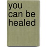 You Can Be Healed door Billy Joe Daugherty