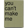 You Can't Make Me door Rev Patrick Ryan