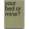 Your Bed or Mine? door Candy Halliday