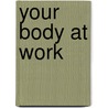 Your Body At Work by Ph.D. Givens David