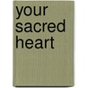 Your Sacred Heart door Dr Wayne W. Dyer