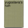Yugoslavia's Ruin door Cvijeto Job