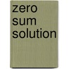 Zero Sum Solution door Lester C. Thurow