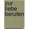 Zur Liebe berufen door Michael Gerber
