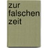 Zur falschen Zeit